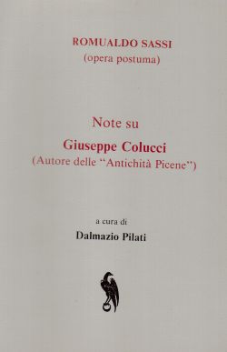 Note su Giuseppe Colucci (Autore delle “Antichità Picene”), Romualdo Sassi, Dalmazio Pilati